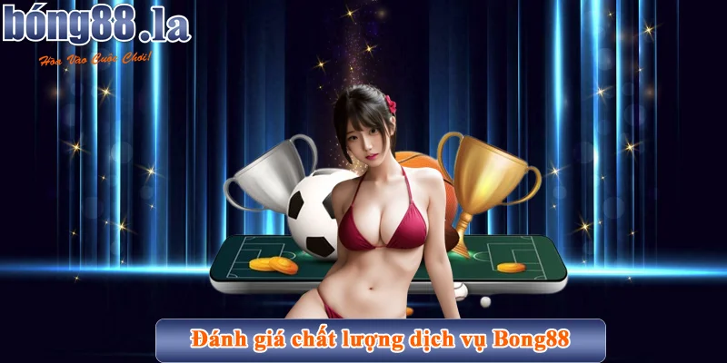 Đánh giá chất lượng dịch vụ Bong88